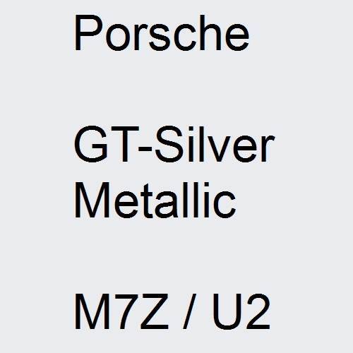 Porsche, GT-Silver Metallic, M7Z / U2.